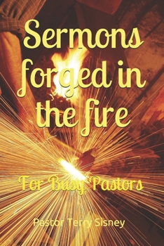 Paperback Sermons Forged In The Fire: For Busy Pastors Book