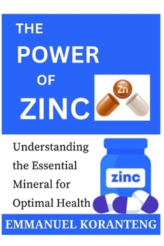 The Power of Zinc: Understanding the Essential Mineral for Optimal Health