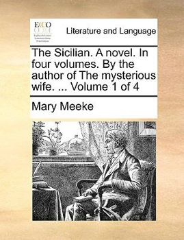 Paperback The Sicilian. a Novel. in Four Volumes. by the Author of the Mysterious Wife. ... Volume 1 of 4 Book