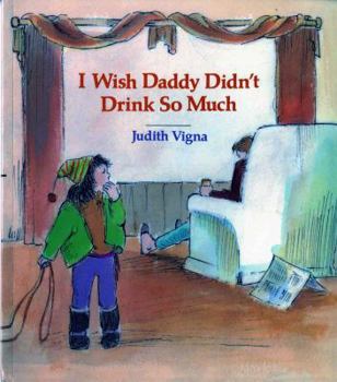 Paperback I Wish Daddy Didn't Drink So Much Book