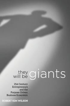 Paperback They Will Be Giants: 21st Century Entrepreneurs and the Purpose-Driven Business Ecosystem Book