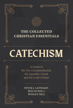 Hardcover The Collected Christian Essentials: Catechism: A Guide to the Ten Commandments, the Apostles' Creed, and the Lord's Prayer Book