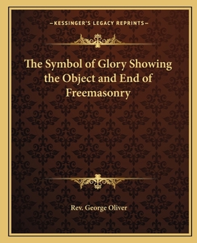 Paperback The Symbol of Glory Showing the Object and End of Freemasonry Book