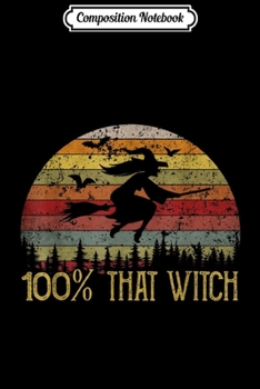 Composition Notebook: 100% That Witch Vintage For Woman  Journal/Notebook Blank Lined Ruled 6x9 100 Pages