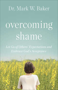 Paperback Overcoming Shame: Let Go of Others' Expectations and Embrace God's Acceptance Book