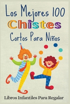 Paperback Los Mejores 100 Chistes Cortos Para Niños [Spanish] Book