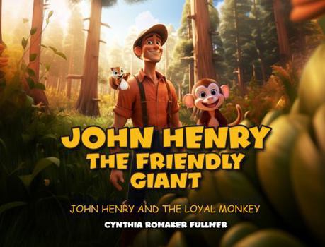 John Henry the Friendly Giant: John Henry and the Loyal Monkey