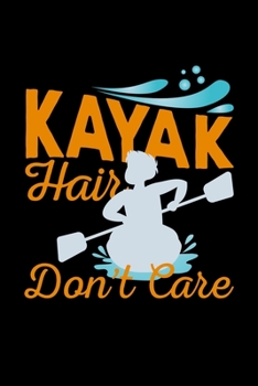 Kayak Hair Don't Care: kayak gift kayaking fishing kayaker - 110 Pages Notebook/Journal