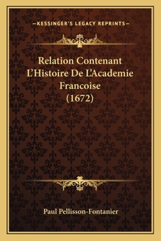 Paperback Relation Contenant L'Histoire De L'Academie Francoise (1672) [French] Book