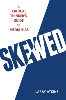 Hardcover Skewed: A Critical Thinker's Guide to Media Bias Book