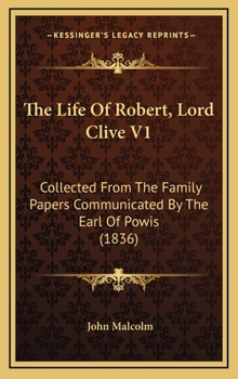 The Life Of Robert, Lord Clive V1: Collected From The Family Papers Communicated By The Earl Of Powis