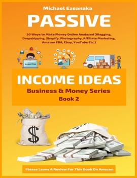 Paperback Passive Income Ideas: 50 Ways to Make Money Online Analyzed (Blogging, Dropshipping, Shopify, Photography, Affiliate Marketing, Amazon FBA, Book