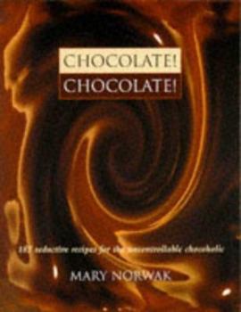 Hardcover Chocolate: 185 Seductive Recipes for the Uncontrollable Chocoholic Book