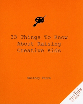 Paperback 33 Things to Know about Raising Creative Kids Book