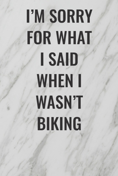I'm Sorry For What I Said When I Wasn't Biking: (Funny Office Journals) Blank Lined Journal Coworker Notebook Sarcastic Joke, Humor Journal, Original Gag Gift ... Retirement, Secret Santa or Christmas