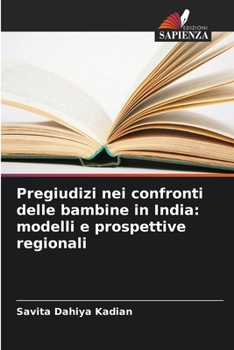 Paperback Pregiudizi nei confronti delle bambine in India: modelli e prospettive regionali [Italian] Book