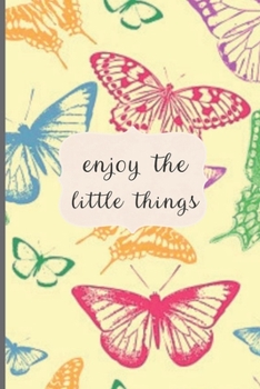 Enjoy the Little Things : Motivational Journal, Lined Writing Notebook, Butterfly Design in Pages, Butterfly Cover, Notebook Gift Idea, 110 Pages, Portable Size - 6x9 Inches