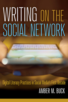 Paperback Writing on the Social Network: Digital Literacy Practices in Social Media's First Decade Book