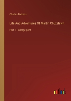 Paperback Life And Adventures Of Martin Chuzzlewit: Part 1 - in large print Book