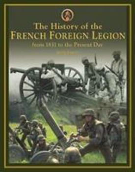 Hardcover The History of the French Foreign Legion: From 1831 to Present Day Book