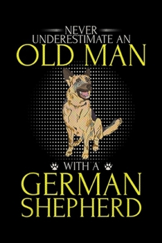 Never Underestimate An Old Man with a German Shepherd: Never Underestimate An Old Man With A German Shepherd Funny Journal/Notebook Blank Lined Ruled 6x9 100 Pages