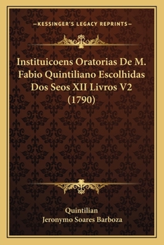 Paperback Instituicoens Oratorias De M. Fabio Quintiliano Escolhidas Dos Seos XII Livros V2 (1790) [Portuguese] Book