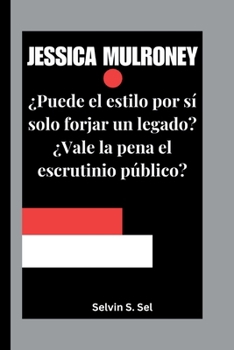 Paperback Jessica Mulroney: ¿Puede el estilo por sí solo forjar un legado? ¿Vale la pena el escrutinio público? [Spanish] Book