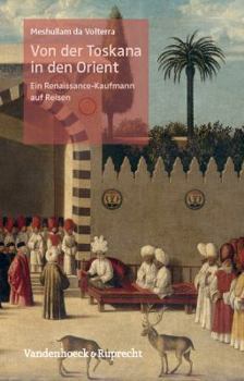Hardcover Von Der Toskana in Den Orient: Ein Renaissance-Kaufmann Auf Reisen [German] Book
