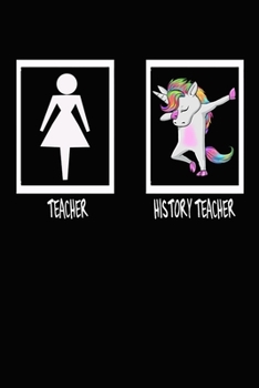 Teacher HISTORY TEACHER: Funny Cute Unicorn Dab Notebook Gift For HISTORY TEACHER Paperback