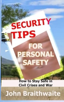 SECURITY TIPS FOR PERSONAL SAFETY: How to Stay Safe in Civil Crises and War