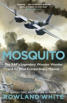 Hardcover Mosquito: The RAF's Legendary Wooden Wonder and its Most Extraordinary Mission Book
