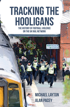 Paperback Tracking the Hooligans: The History of Football Violence on the UK Rail Network Book