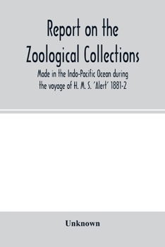 Paperback Report on the zoological collections made in the Indo-Pacific Ocean during the voyage of H. M. S. 'Alert' 1881-2 Book