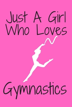 Paperback Just A Girl Who Loves Gymnastics: Notebook for Gymnastics Lovers, Great Gift for a Girl who likes Gymnastics, Birthday Gift Book: Lined Notebook 110 P Book