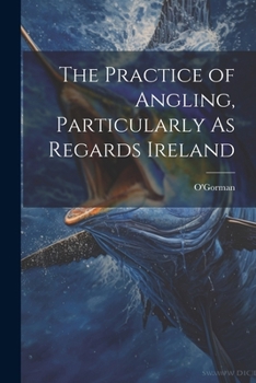 Paperback The Practice of Angling, Particularly As Regards Ireland Book