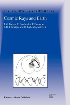 Cosmic Rays and Earth - Book #10 of the Space Sciences Series of ISSI