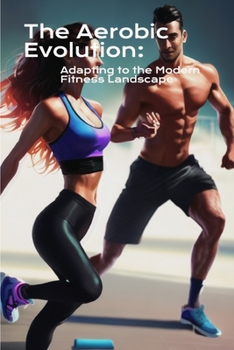 The Aerobic Evolution: Adapting to the Modern Fitness Landscape