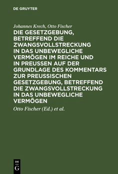 Hardcover Die Gesetzgebung, betreffend die Zwangsvollstreckung in das unbewegliche Vermögen im Reiche und in Preussen auf der Grundlage des Kommentars zur preus [German] Book