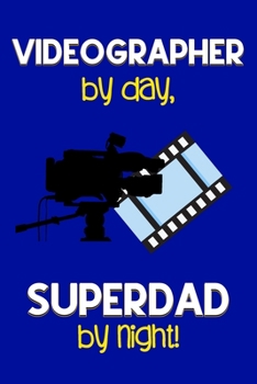 Paperback Videographer by day, Superdad by night!: Dad Gifts for Videographers: Novelty Gag Notebook Gift: Lined Paper Paperback Journal for Writing, Sketching Book