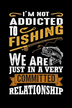 Paperback I'm Not Addicted to Fishing: Fishing Notebook, Blank Lovely Lined Fishing Journal - (6" x 9"), 120 Page (Gift for Men, Father's Day, Fishermen, Ang Book