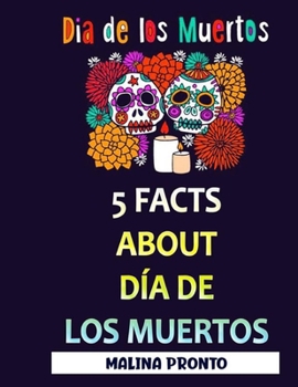 Paperback Dia De Los Muertos: 5 Facts About Día De Los Muertos Book