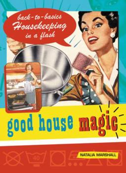 Paperback Good House Magic: Back-To-Basics Housekeeping in a Flash Book