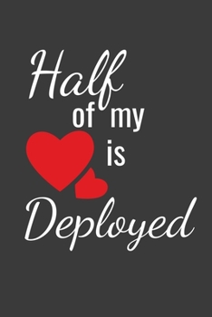 Paperback Half Of My Heart Is Deployed: Lined Journal For Military Spouses - 122 Pages, 6" x 9" (15.24 x 22.86 cm), Durable Soft Cover Book