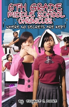 Paperback 6th Grade Middle School Chronicles: Where NO Secrets Are Kept Book