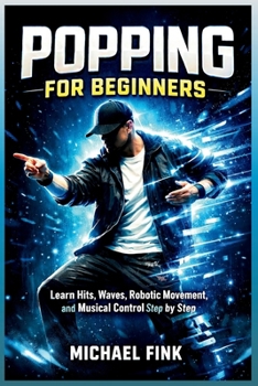 Paperback Popping For Beginners: Master Hits, Waves, and Robotic Movement with Step-by-Step Practice Book