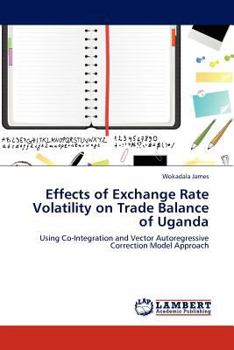 Paperback Effects of Exchange Rate Volatility on Trade Balance of Uganda Book