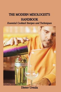 Paperback The Modern Mixologist's Handbook: Essential Cocktail Recipes and Techniques Book