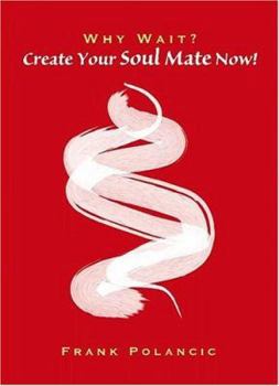 Paperback Why Wait? Create Your Soul Mate Now! Book