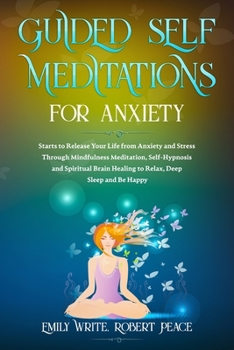 Paperback Guided Self Meditations for Anxiety: Starts to Release Your Life from Anxiety and Stress Through Mindfulness Meditation, Self-Hypnosis and Spiritual B Book