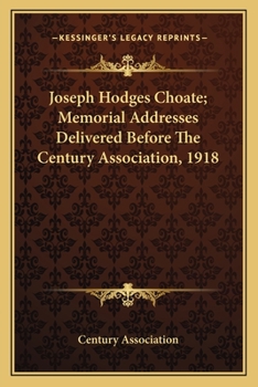 Joseph Hodges Choate; Memorial Addresses Delivered Before The Century Association, 1918
